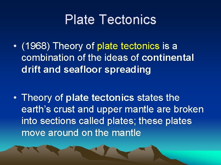 Plate Tectonics • (1968) Theory of plate tectonics is a combination of the ideas Plate Tectonics • (1968) Theory of plate tectonics is a combination of the ideas