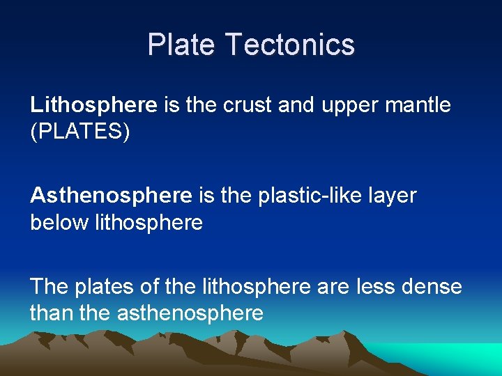 Plate Tectonics Lithosphere is the crust and upper mantle (PLATES) Asthenosphere is the plastic-like Plate Tectonics Lithosphere is the crust and upper mantle (PLATES) Asthenosphere is the plastic-like