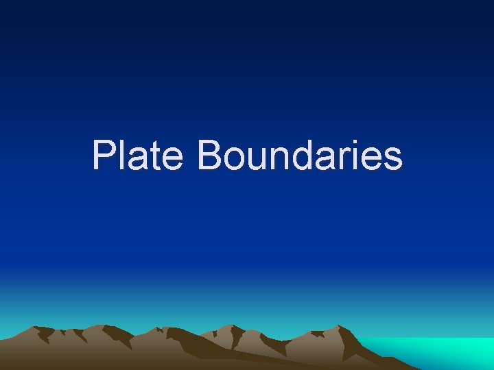 Plate Boundaries Plate Boundaries