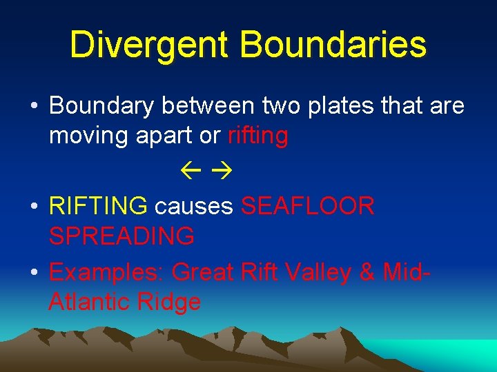 Divergent Boundaries • Boundary between two plates that are moving apart or rifting • Divergent Boundaries • Boundary between two plates that are moving apart or rifting •