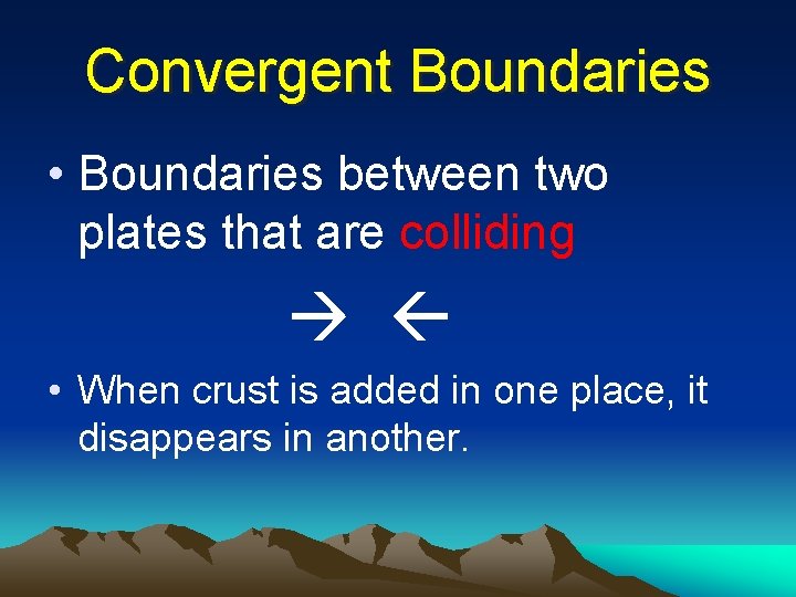 Convergent Boundaries • Boundaries between two plates that are colliding • When crust is Convergent Boundaries • Boundaries between two plates that are colliding • When crust is