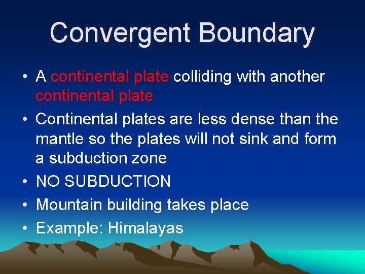 Convergent Boundary • A continental plate colliding with another continental plate • Continental plates Convergent Boundary • A continental plate colliding with another continental plate • Continental plates