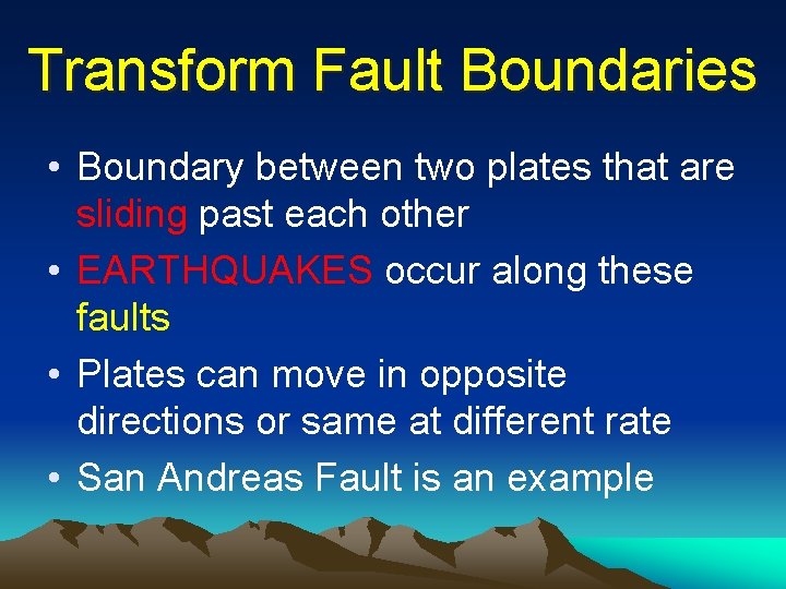 Transform Fault Boundaries • Boundary between two plates that are sliding past each other Transform Fault Boundaries • Boundary between two plates that are sliding past each other