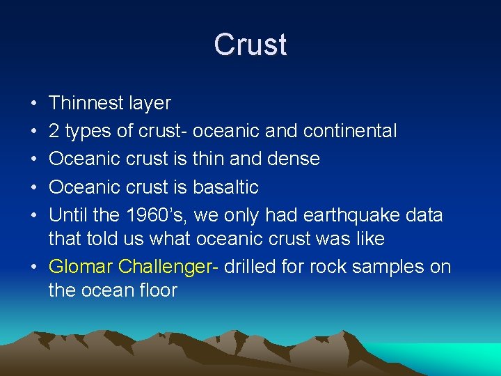 Crust • • • Thinnest layer 2 types of crust- oceanic and continental Oceanic Crust • • • Thinnest layer 2 types of crust- oceanic and continental Oceanic