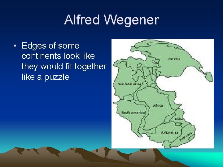 Alfred Wegener • Edges of some continents look like they would fit together like Alfred Wegener • Edges of some continents look like they would fit together like