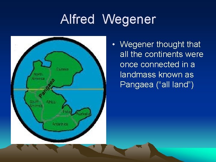 Alfred Wegener • Wegener thought that all the continents were once connected in a Alfred Wegener • Wegener thought that all the continents were once connected in a