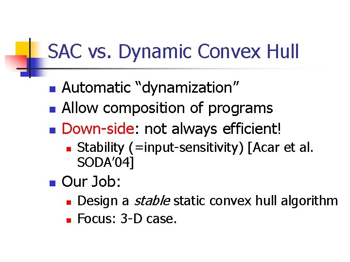 SAC vs. Dynamic Convex Hull n n n Automatic “dynamization” Allow composition of programs