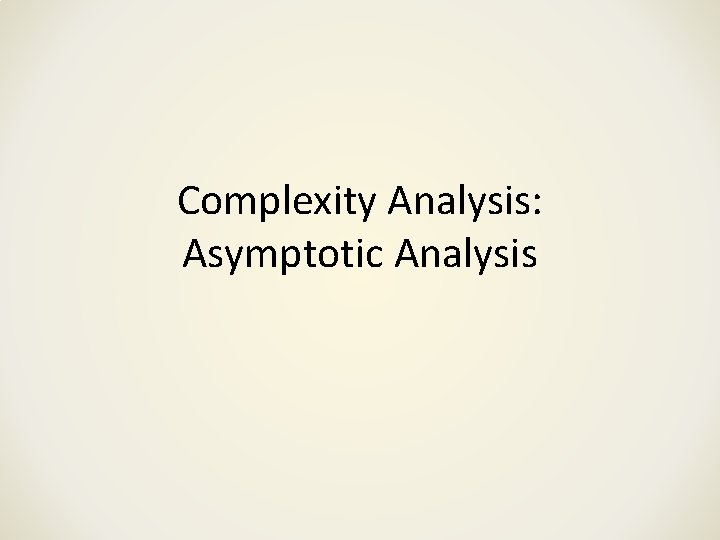 Complexity Analysis: Asymptotic Analysis 