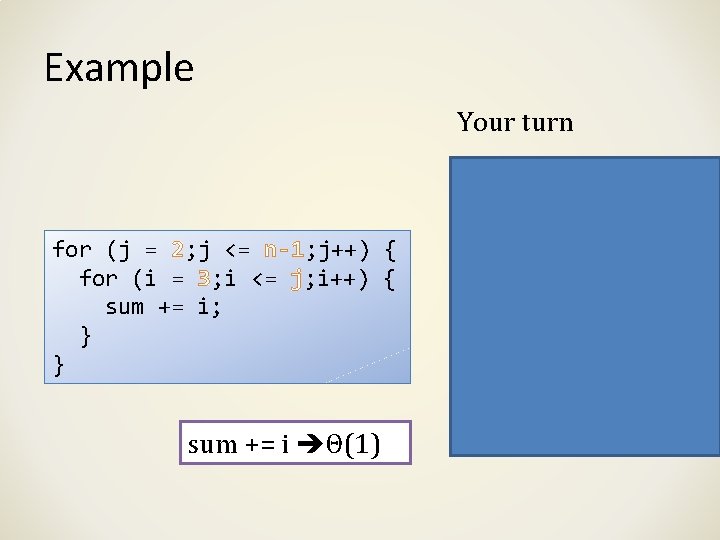 Example Your turn for (j = 2; j <= n-1; j++) { for (i