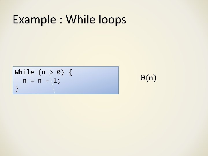 Example : While loops While (n > 0) { n = n - 1;