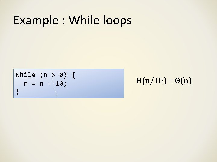 Example : While loops While (n > 0) { n = n - 10;