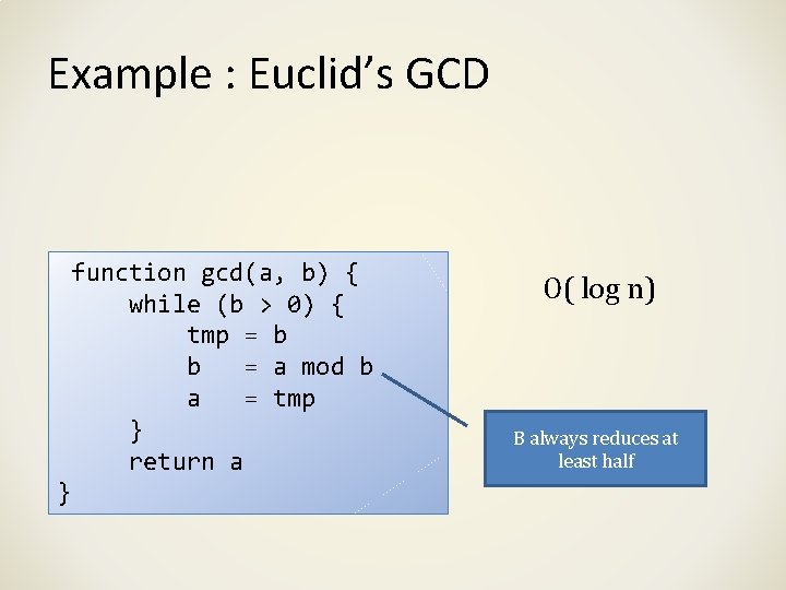 Example : Euclid’s GCD function gcd(a, b) { while (b > 0) { tmp
