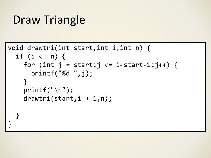 Draw Triangle void drawtri(int start, int i, int n) { if (i <= n)