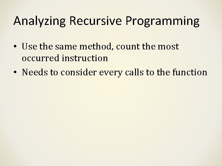 Analyzing Recursive Programming • Use the same method, count the most occurred instruction •