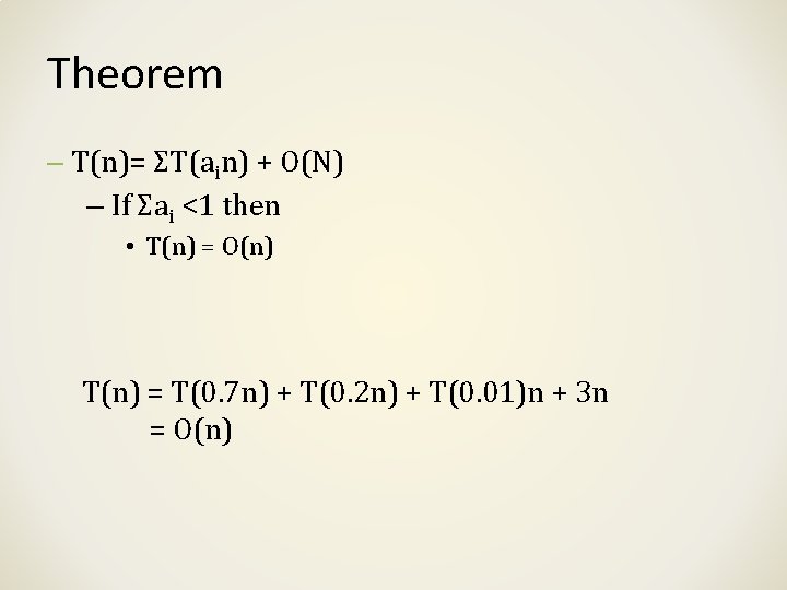 Theorem – T(n)= ΣT(ain) + O(N) – If Σai <1 then • T(n) =