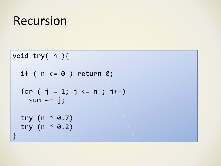 Recursion void try( n ){ if ( n <= 0 ) return 0; for