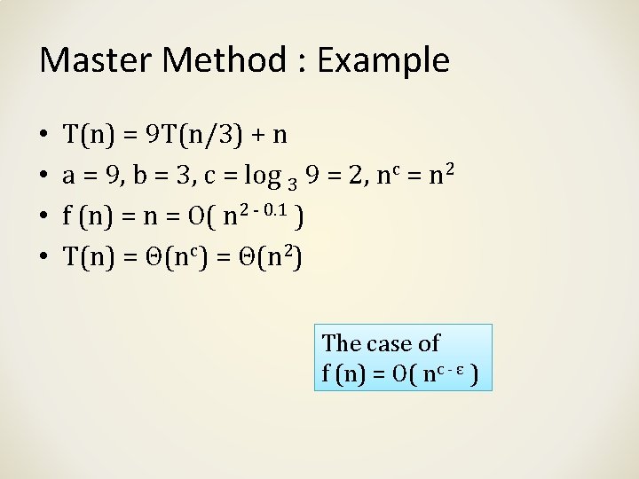 Master Method : Example • • T(n) = 9 T(n/3) + n a =