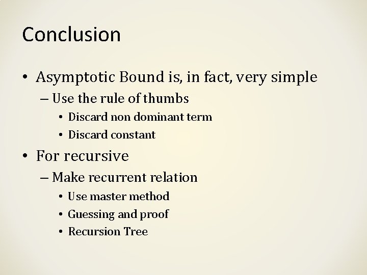 Conclusion • Asymptotic Bound is, in fact, very simple – Use the rule of