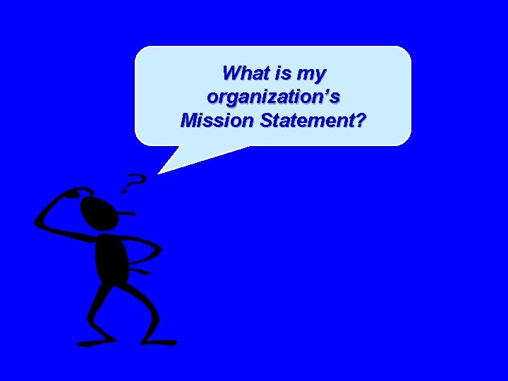What is my organization’s Mission Statement? 
