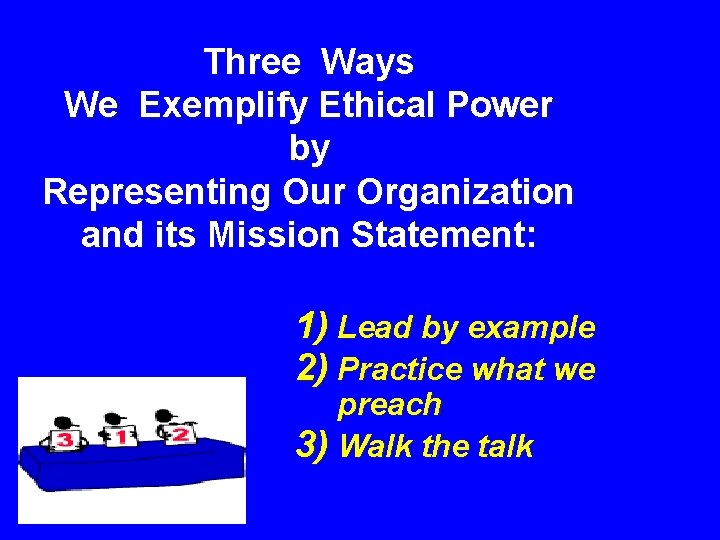 Three Ways We Exemplify Ethical Power by Representing Our Organization and its Mission Statement: