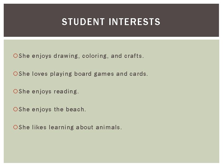 STUDENT INTERESTS She enjoys drawing, coloring, and crafts. She loves playing board games and