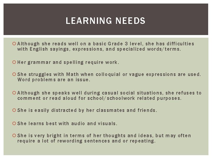 LEARNING NEEDS Although she reads well on a basic Grade 3 level, she has