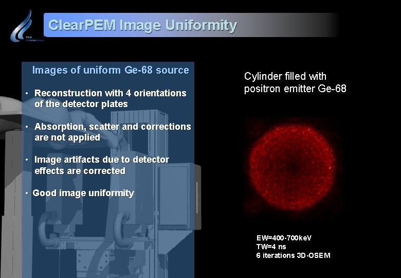 Clear. PEM Image Uniformity Images of uniform Ge-68 source • Reconstruction with 4 orientations