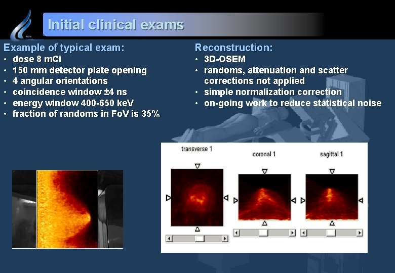 Initial clinical exams Example of typical exam: Reconstruction: • • 3 D-OSEM • randoms,