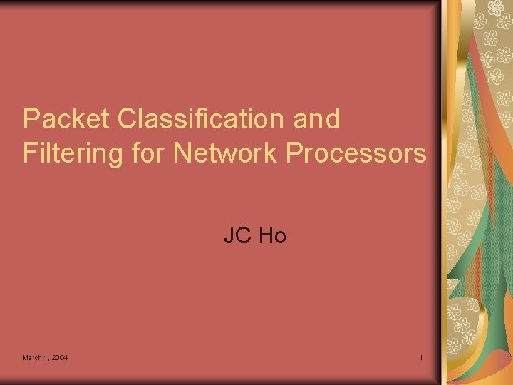 Packet Classification and Filtering for Network Processors JC Ho March 1, 2004 1 