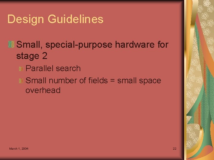 Design Guidelines Small, special-purpose hardware for stage 2 Parallel search Small number of fields