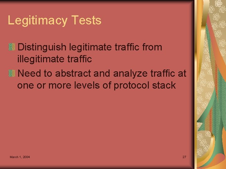 Legitimacy Tests Distinguish legitimate traffic from illegitimate traffic Need to abstract and analyze traffic