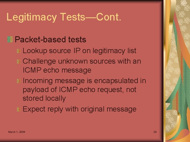 Legitimacy Tests—Cont. Packet-based tests Lookup source IP on legitimacy list Challenge unknown sources with