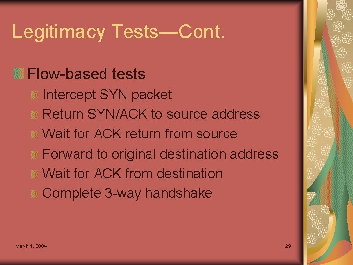 Legitimacy Tests—Cont. Flow-based tests Intercept SYN packet Return SYN/ACK to source address Wait for