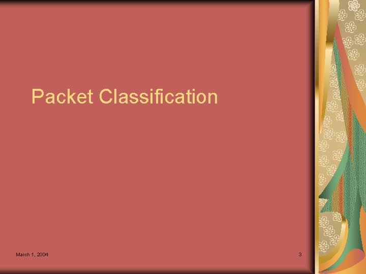 Packet Classification March 1, 2004 3 