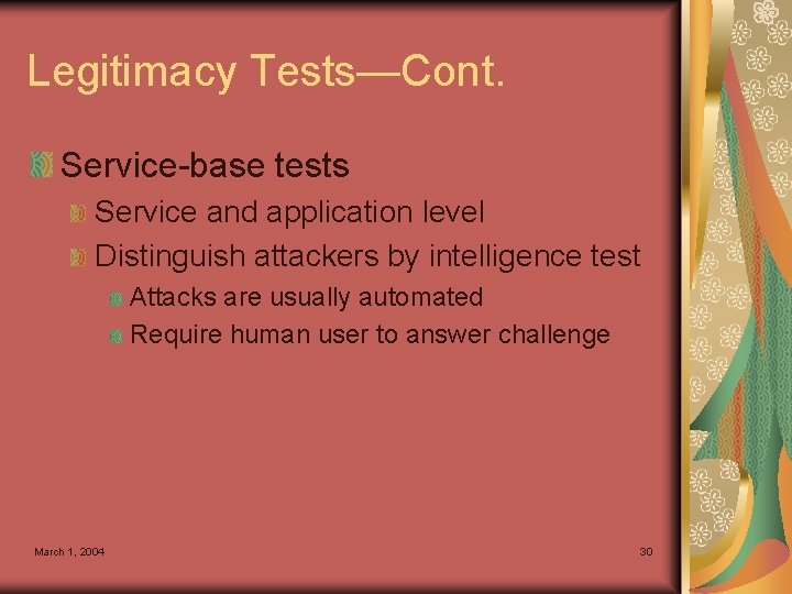 Legitimacy Tests—Cont. Service-base tests Service and application level Distinguish attackers by intelligence test Attacks