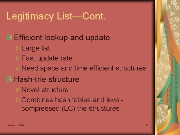 Legitimacy List—Cont. Efficient lookup and update Large list Fast update rate Need space and