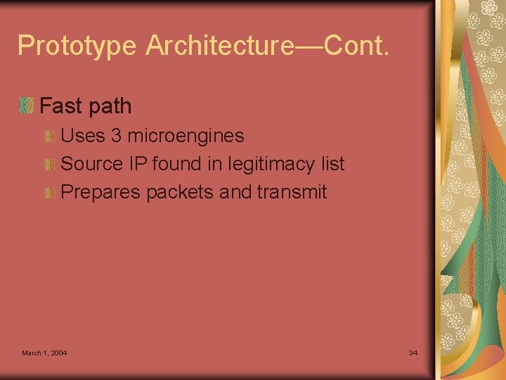 Prototype Architecture—Cont. Fast path Uses 3 microengines Source IP found in legitimacy list Prepares