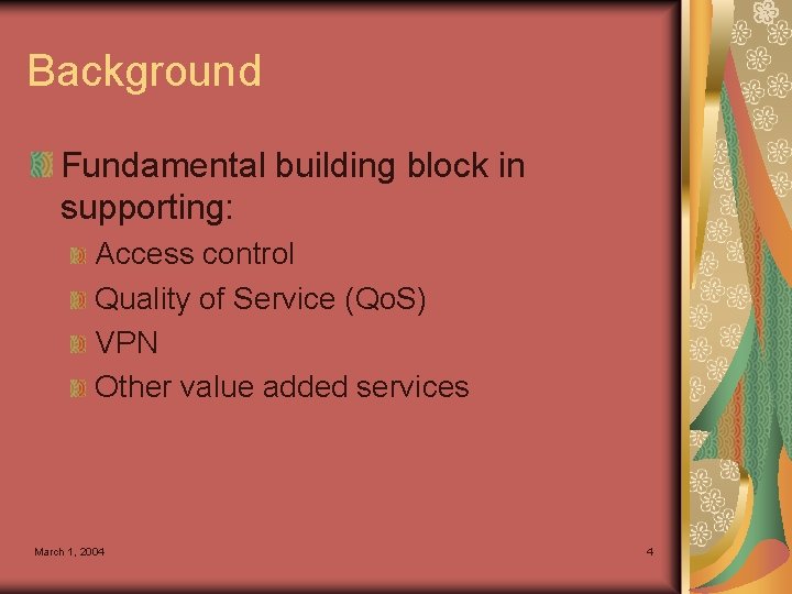 Background Fundamental building block in supporting: Access control Quality of Service (Qo. S) VPN