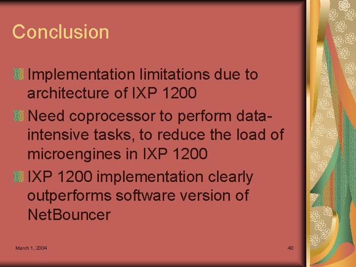 Conclusion Implementation limitations due to architecture of IXP 1200 Need coprocessor to perform dataintensive