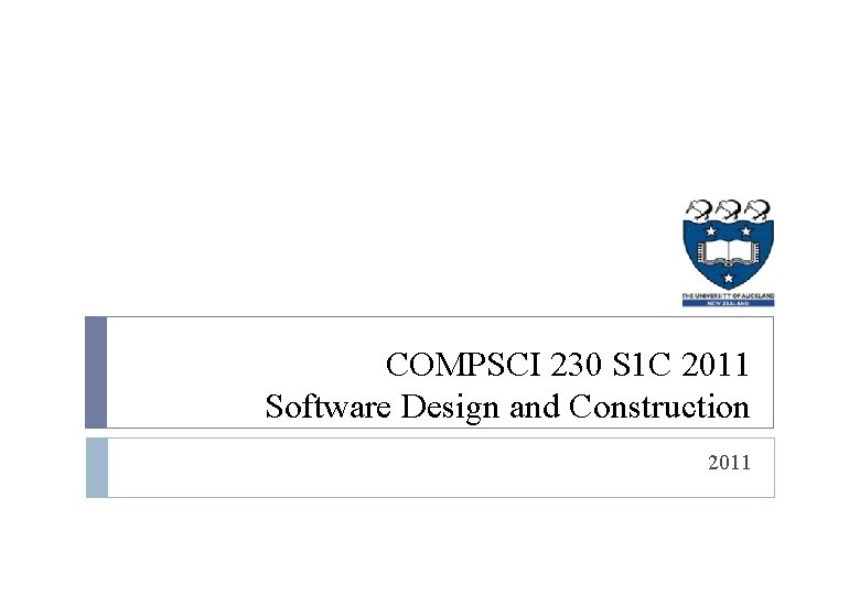 COMPSCI 230 S 1 C 2011 Software Design and Construction 2011 