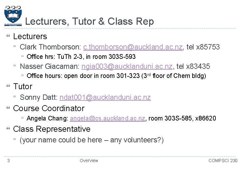 Lecturers, Tutor & Class Rep Lecturers Clark Thomborson: c. thomborson@auckland. ac. nz, tel x