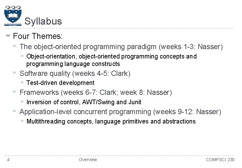 Syllabus Four Themes: The object-oriented programming paradigm (weeks 1 -3: Nasser) Software quality (weeks