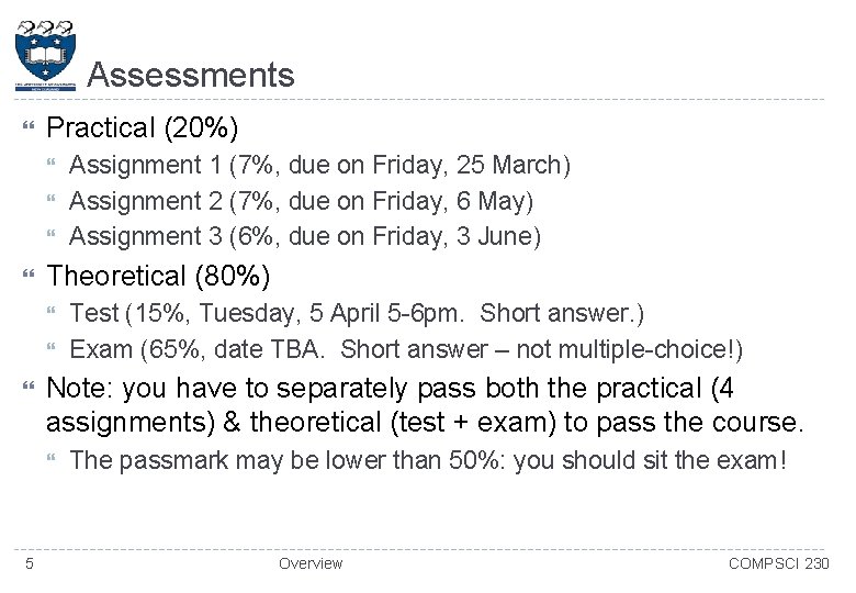 Assessments Practical (20%) Theoretical (80%) Test (15%, Tuesday, 5 April 5 -6 pm. Short