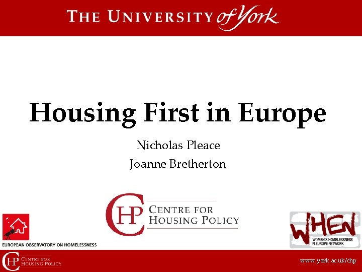 Housing First in Europe Nicholas Pleace Joanne Bretherton www. york. ac. uk/chp 