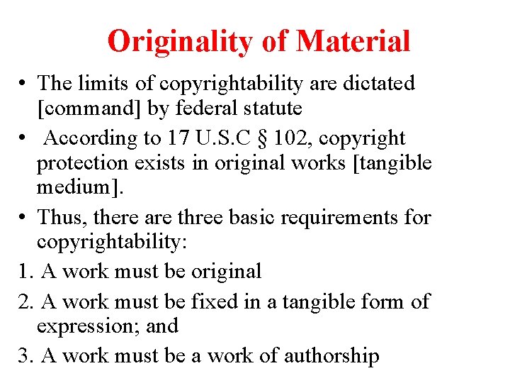 Originality of Material • The limits of copyrightability are dictated [command] by federal statute