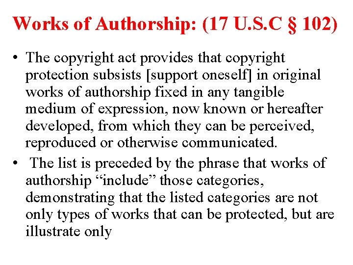Works of Authorship: (17 U. S. C § 102) • The copyright act provides