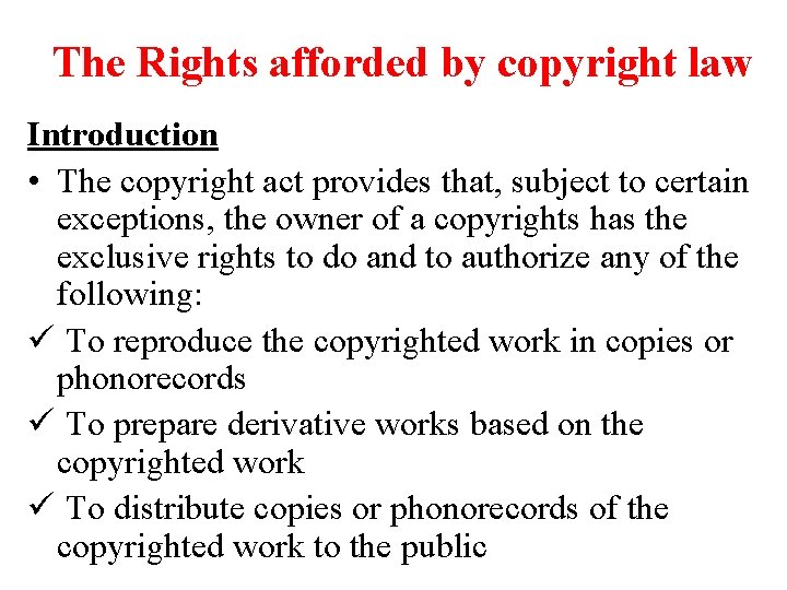 The Rights afforded by copyright law Introduction • The copyright act provides that, subject