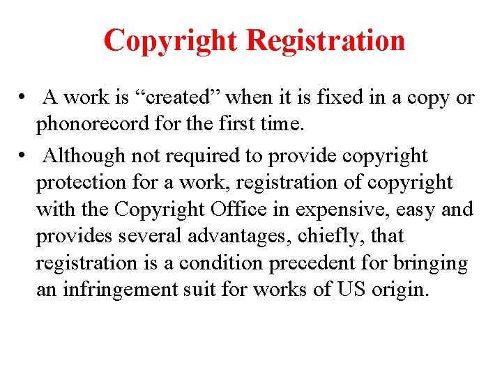 Copyright Registration • A work is “created” when it is fixed in a copy