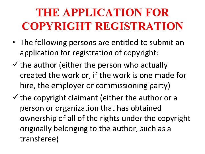 THE APPLICATION FOR COPYRIGHT REGISTRATION • The following persons are entitled to submit an