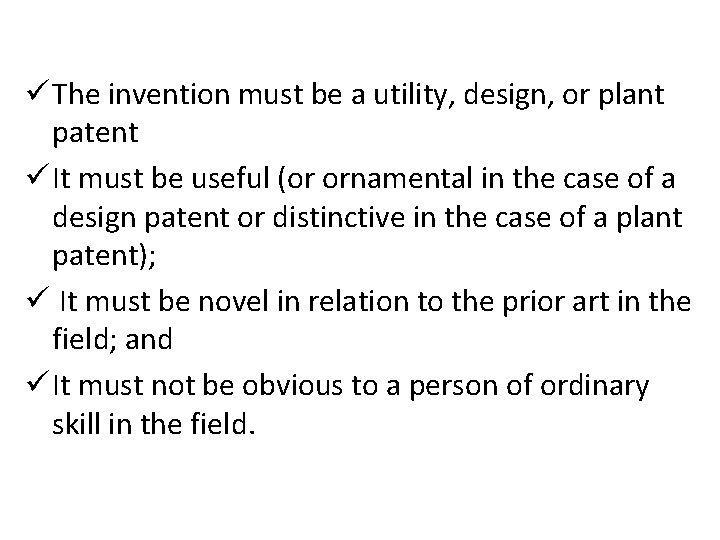 ü The invention must be a utility, design, or plant patent ü It must